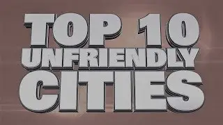 Top 10 Unfriendly Cities in the World (2017) [Top 5 & Info Plus]