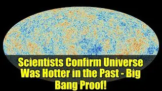 Scientists Confirm Universe Was Hotter in the Past - Big Bang Proof!