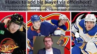 NHL Trade Rumours: Flames to use offersheet, Major Sabres changes, Sen&rsquo;s adding top 9 + more.