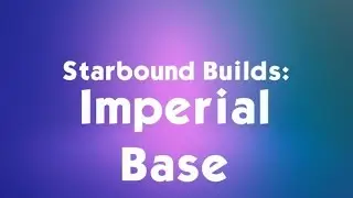 Starbound Builds: Imperial Base