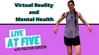 Virtual Reality and Mental Health with Maayan Gordon
