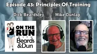 Episode 43: Principles Of Training - On The Run With Beards And Dun [PODCAST]