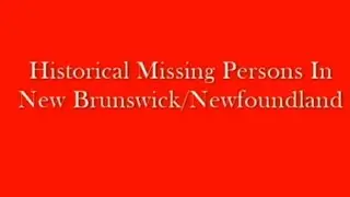 Historical Missing Persons In New Brunswick Newfoundland