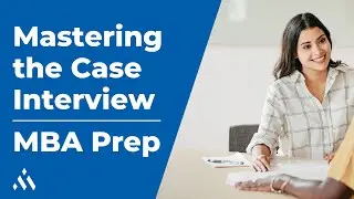 Mastering the Case Interview: MBA Prep Strategy Session