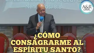 ¿CÓMO CONSAGRARME AL ESPÍRITU SANTO? | PASTOR ANDRÉS PORTES, A&R CANAL SERMONES ADVENTISTAS