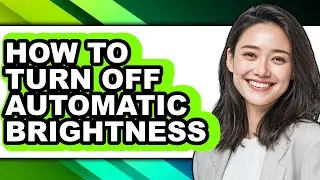How to Turn Off Automatic Brightness - Step by Step