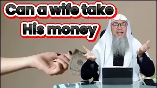 Islamic Ruling: Can a Wife Take Money From Her Husband Without Permission?