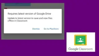 Requires latest version of google drive in google classroom