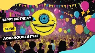 Happy Birthday Acid House Style Song