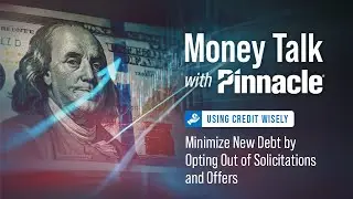 Using Credit Wisely: Minimize New Debt by Opting Out of Solicitations and Offers