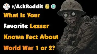 What Is Your Favorite Lesser Known Fact About World War 1 or 2?