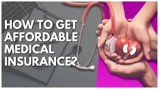 How To Get Affordable Medical Insurance?