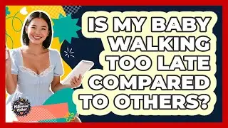 Is My Baby Walking Too Late Compared To Others? - The Millennial Mother