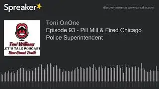 Episode 93 - Pill Mill & Fired Chicago Police Superintendent