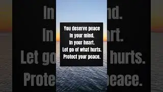 PROTECT YOUR PEACE | YOU DESERVE PEACE IN YOUR MIND AND HEART