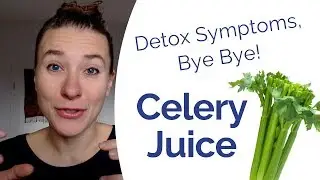 Celery Juice Detox Symptoms - 3 Simple Tips to Stop Discomfort & Suffering