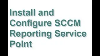 Install and Configure SCCM Reporting Service Point