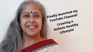 Finally Launched my YouTube Channel! Creating a holistic healthy lifestyle!