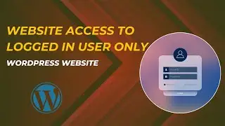 How to Restrict WordPress Website Access to Logged In Users