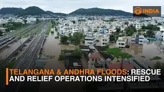 Telangana & Andhra Pradesh floods: Rescue and relief operations intensified