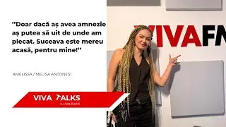 Viva Talks. @AMELISSAOFFICIAL - o voce, o poveste și o emoție care merită ascultată