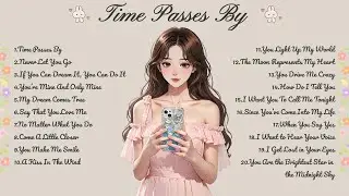 Time Passes By🌸Songs Playlist🌻Heartfelt Pop Love Song🍃Official Music Video🍁Song Lyrics