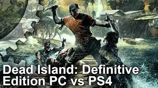Dead Island: Definitive Edition PC vs PS4 Graphics Comparison