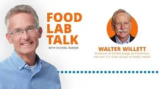 Harvard&rsquo;s Walter Willet on Integrative Strategies for Public & Planetary Health | Food Lab Talk E26