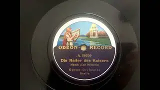 (1912) Die Reiter des Kaisers Marsch (Carl Meinecke) -  Odeon Orchester