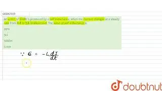 An e.m.f. of 5 volt is produced by a self-inductance, when the current changes at a steady rate ...