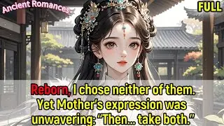Reborn, I chose neither of them.Yet Mother's expression was unwavering: “Then... take both.”