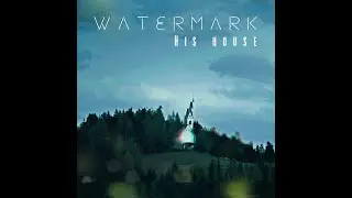 Watermark - His House