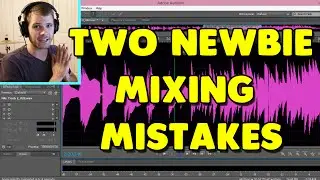Two Newbie Audio Mixing Mistakes to Avoid