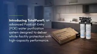 TotalPure&reg; | Point-of-Entry Water Purification for Whole-Facility Protection