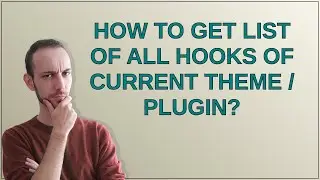 Wordpress: How to get list of all hooks of current theme / plugin?