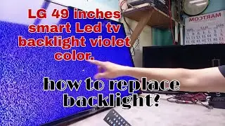Lg 49 inches smart Led tv backlight violet color  how to replace backlight?