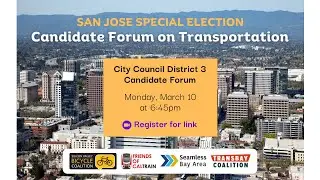 San Jose District 3 Special Election - Transportation Candidate Forum