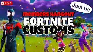 🔴 [LIVE] Fortnite Customs Members Hangout Stream! Come Hang Out!