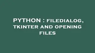 PYTHON : filedialog, tkinter and opening files