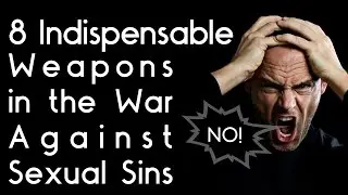 8 Indispensable Weapons in the War Against Sexual Sins