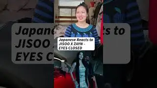 Реакция японцев на песню JISOO X ZAYN - EYES CLOSED