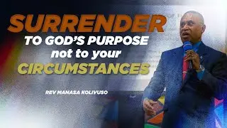 Surrendering To God's Purpose And Not To Your Circumstances (Part 4) | Rev Manasa Kolivuso