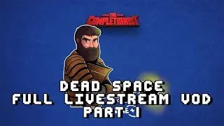 The Completionist Completes Dead Space LIVE Part 1! Livestream VOD