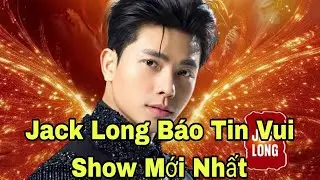 Jack Long Báo Tin Vui.Show Mới Nhất 