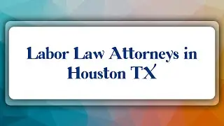 Top 10 Labor Law Attorneys in Houston, TX