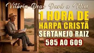 1 hora de Hinos da Harpa Cristã  - Sertanejo Raiz - Vitória Deus Dará a Mim - Hinos 585 ao 609