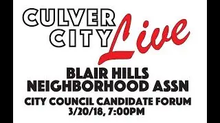 Culver City LIVE- Blair Hills CC Council Candidate Forum
