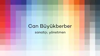 Dijital Sanatta Şimdi - Can B&uuml;y&uuml;kberber