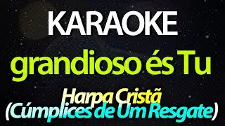 ⭐ Grandioso És Tu - Harpa Cristã (Versão: Cúmplices de Um Resgate) (Karaokê Version) (Cover)