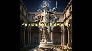 Episode 0101: Autodidactic Polymath